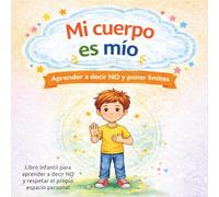 Mi cuerpo es mío: Libro infantil para aprender a decir NO, poner límites y respetar el propio espacio