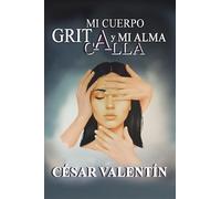 Mi Cuerpo Grita y Mi Alma Calla