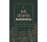 Mi diario botánico: Diario para registrar, cuidar y hacer crecer tus plantas de interior, suculentas, cactus, huerto urbano y aromáticas