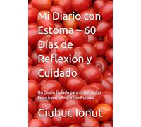 Mi Diario con Estoma - 60 Días de Reflexión y Cuidado: Un Diario Guiado para el Bienestar Emocional y Físico con Estoma