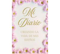 Mi Diario: Creando La Vida de Mis Sueños