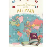 Mi Diario de Aventuras como Au Pair: El regalo perfecto para Au Pairs, Diario creativo lleno de preguntas y actividades, Diario de Au Pair con espacio ... el mundo, Tu diario para viajes, familia, etc
