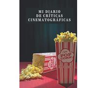 Mi Diario De Críticas Cinematográficas: 120 Páginas Diseñadas Con Espacios Para Anotar Cada Detalle De Las Películas Que Veas - Regalo Perfecto Para Amantes Del Cine