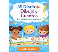Mi Diario de Dibujo y Cuentos: Un diario creativo para dibujar, trazar y contar historias - Niños de 4 a 6 años