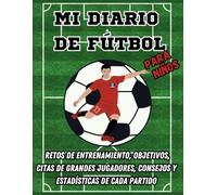 Mi diario de fútbol para niños. Retos de Entrenamiento, Objetivos, Citas de Grandes Jugadores, Consejos y Estadísticas de Cada Partido.