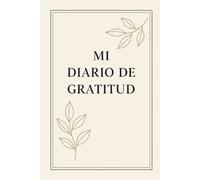 Mi Diario de Gratitud: 100 días para cultivar una mentalidad positiva y enfocarte en lo bueno