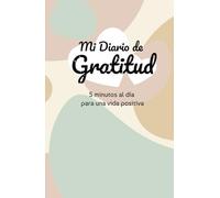 Mi Diario de Gratitud: 5 Minutos al Día para una Vida Positiva: Cuaderno de Abundancia y manifestación. 130dias de afirmaciones positivas para atracción financiera