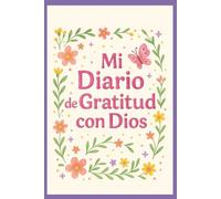 Mi diario de gratitud con Dios: Un diario para niñas que quieren agradecer, orar y sonreír cada día junto a Dios