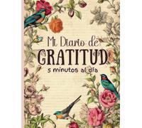Mi Diario de Gratitud: Cuaderno para cultivar la felicidad | aumentar la confianza en uno mismo a través del pensamiento positivo en 5 minutos al día