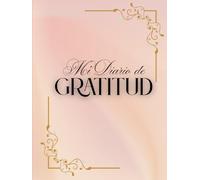 Mi Diario de Gratitud, Cultivando la Alegría Cada Día: Transforma tu Perspectiva y Encuentra la Felicidad a Través de la Gratitud