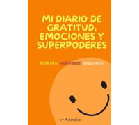 Mi diario de gratitud, emociones y superpoderes: Respira. Agradece. Descansa.