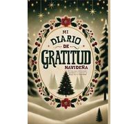 Mi Diario de Gratitud Navideña: Edición Premium con Interior a Todo Color | Inspirador y Creativo para Toda la Familia | Calendario de Adviento, ... Agradecer y Celebrar la Magia de la Navidad