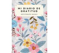 Mi diario de gratitud: Un cuaderno de autoayuda, mindfulness y positividad para escribir, reflexionar y agradecer 5 minutos cada día y ser feliz