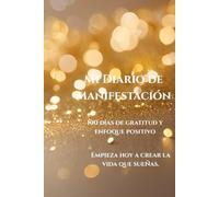 Mi Diario de Manifestación.: 100 días de gratitud y enfoque positivo.
