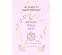 MI DIARIO DE MANIFESTACION, CON EL METODO TESLA 3 6 9, para principiantes - SÉ POSITIVO, SÉ AGRADECIDO” crea UNA VIDA MEJOR, apoyate en esta práctica ... escritura de afirmaciones eleva autoestima