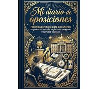 MI DIARIO DE OPOSICIONES: Planificador diario para opositores: organiza tu estudio, registra tu progreso y aprueba tu plaza