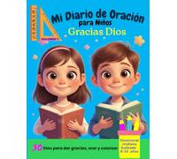 Mi Diario de Oración ¡Gracias Dios! - Volumen1 (Español): 30 días de gratitud y peticiones, dibujo libre y versículo bíblico diario (RVR1960) /Niños 8-10 años./124 páginas