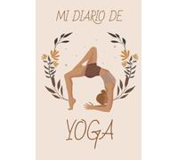 Mi Diario de Yoga: Libreta para practicantes de yoga, el cuaderno para yoguis ideal para escribir o tomar notas de las sesiones de la practica de yoga