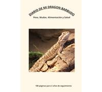 Mi Diario del Dragón Barbudo: Libro de Registro y Cuidados para Pogona Vitticeps: Control de Peso, Alimentación, Mudas y Brumación