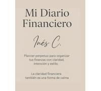 Mi Diario Financiero: Planner perpetuo para organizar tus finanzas con claridad, intención y estilo