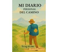 Mi diario personal del Camino. Un viaje del alma a Santiago de Compostela: 35 días de reflexion