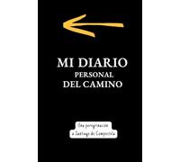 Mi diario personal del Camino. Una peregrinación a Santiago de Compostela: 35 días de reflexion