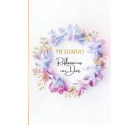 Mi Diario: Reflexiones con Dios: 150 páginas con versículos bíblicos para escribir, sanar y crecer espiritualmente.