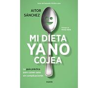 Mi dieta ya no cojea: La guía práctica para comer sano sin complicaciones
