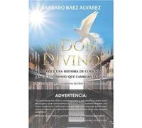 Mi Don Divino Ms Que Una Historia De Curacin Es Un Testimonio Que Cambiar Tu Vida - Barbaro Baez Alvarez - Author Solutions Inc - Livre en Anglais Barbaro Baez AlvarezBarbaro Baez Alvarez (Auteur)