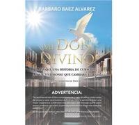 Mi Don Divino Ms Que Una Historia De Curacin Es Un Testimonio Que Cambiar Tu Vida - Barbaro Baez Alvarez - Author Solutions Inc - Livre en Anglais Barbaro Baez AlvarezBarbaro Baez Alvarez (Auteur)