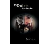 Mi Dulce Bipolaridad (Spanish Edition)