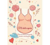 Mi dulce espera - Diario de embarazo para guardar recuerdos inolvidables: Un cuaderno íntimo para futuras mamás: seguimiento semanal, espacio para ... personales y momentos únicos del embarazo.