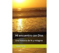 Mi encuentro con Dios: Una historia de fe y milagros