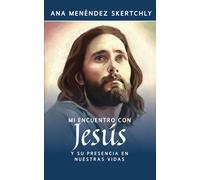 Mi Encuentro Con Jesús: Y Su Presencia En Nuestras Vidas