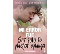 Mi Error Fue Ser Solo Tu Mejor Amiga - [Livre en VO] Estringana, Moruena (Auteur)