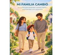 Mi familia cambió: Un cuento para entender cuando mamá y papá se separan