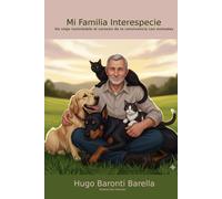 Mi Familia Interespecie: Crónicas de una vida entre especies