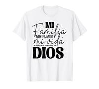 Mi Familia, mis Planes y mi Vida están en Las Manos de Dios. T-Shirt