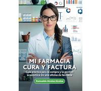Mi farmacia cura y factura: Guía práctica para la compra y la gestión económica de una oficina de farmacia