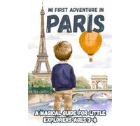 MI FIRST ADVENTURE IN PARIS. A Magical Guide for Little Explorers Ages 3-6
