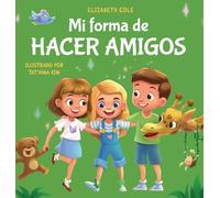 Mi forma de hacer amigos: Libro para niños sobre la amistad, la inclusión y las habilidades sociales (Sentimientos de los niños)