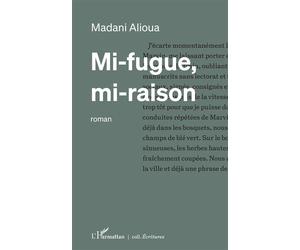 Mi-fugue, mi-raison - Madani Alioua - L'harmattan - broché - Roman
