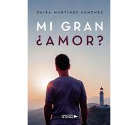 Mi Gran ¿Amor? - Zaira Martínez Sánchez - Universo de Letras - ebook (ePub) - Livre