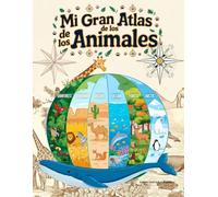 Mi Gran Atlas de los Animales: Enciclopedia ilustrada de 90 especies en 6 ecosistemas: selva, sabana, océano, desierto, bosque y ártico · Para niños de 6 a 12 años