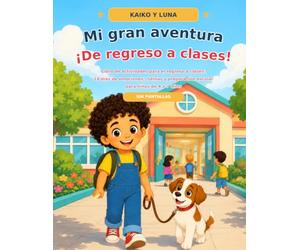 Mi gran aventura: ¡De regreso a clases!: Libro de actividades para el regreso a clases: 14 días de emociones, rutinas y preparación escolar para niños de 4 a 7 años