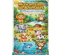 Mi gran libro de animales: 40 Dibujos para Colorear: Selva, Granja, Océano, Mascotas y Bosque para Niños de 6 a 8 Años | Líneas Gruesas y Datos Curiosos