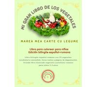 MI GRAN LIBRO DE LOS VEGETALES/MAREA MEA CARTE DE LEGUME: Libro bilingüe español-rumano con 33 vegetales: vocabulario extendido, fotos reales y página ... vegetales castellano-rumano para niños.
