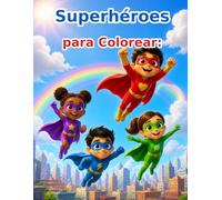Mi Gran Libro de Superhéroes para Colorear: ¡Prepárate para una aventura llena de héroes, acción y mucha creatividad!