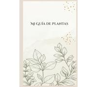 Mi Guía de Plantas: Cuaderno en tapa dura de 150 páginas para documentar hasta 75 plantas