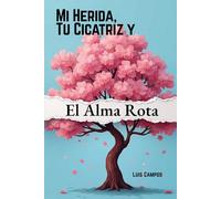 Mi Herida, Tu Cicatriz y El Alma Rota